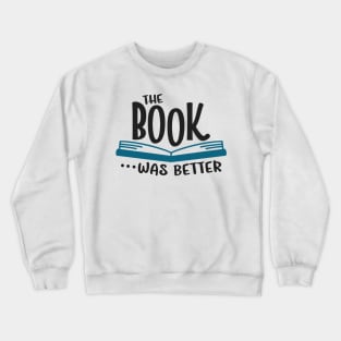 The Book Was Better Crewneck Sweatshirt